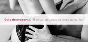 Leia mais sobre o artigo Guia do prazer: as 18 zonas erógenas do corpo da mulher