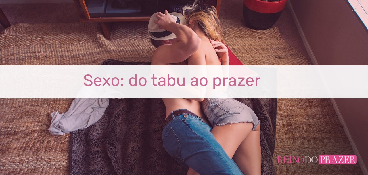 No momento, você está visualizando Sexo: do tabu ao prazer